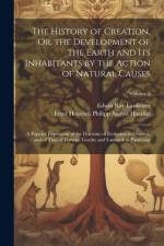 The History of Creation, Or, the Development of the Earth and Its Inhabitants by the Action of Natural Causes af Edwin Ray Lankester
