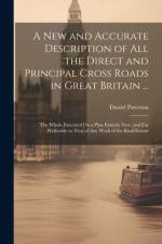 A New and Accurate Description of All the Direct and Principal Cross Roads in Great Britain ... af Daniel Paterson