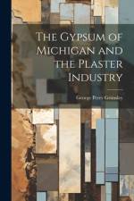 The Gypsum of Michigan and the Plaster Industry af George Perry Grimsley