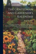 The Gentleman and Gardener's Kalendar af Grant Thorburn