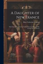 A Daughter of New France af Mary Catherine Crowley