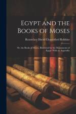 Egypt and the Books of Moses af Rensselaer David Chanceford Robbins