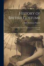 History of British Costume af James Robinson PlanchÃ©