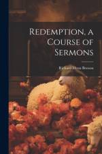 Redemption, a Course of Sermons af Richard Meux Benson