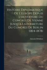 Histoire Diplomatique De L'europe Depuis L'ouverture Du Congrès De Vienne Jusqu'à La Fermeture Du Congrès De Berlin (1814-1878) af Antonin Debidour