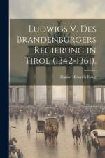 Ludwigs V. des Brandenburgers Regierung in Tirol (1342-1361). af Flamin Heinrich Haug