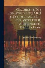 Geschichte Der Komischen Literatur in Deutschland Seit Der Mitte Des 18. Jahrhunderts, Dritter Band af Friedrich Wilhelm Ebeling