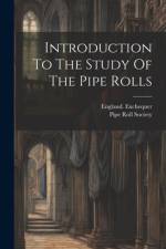 Introduction To The Study Of The Pipe Rolls af England Exchequer