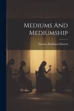 Mediums And Mediumship af Thomas Robinson Hazard