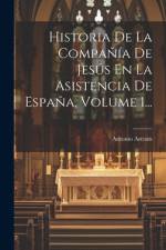Historia De La Compañía De Jesús En La Asistencia De España, Volume 1... af Antonio Astrain