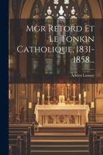 Mgr Retord Et Le Tonkin Catholique, 1831-1858... af Adrien Launay
