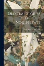 Old Time Stories Of The Old North State af Lutie Andrews McCorkle