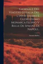 Giornale Del Viaggio D'italia Del L'invittissimo E Glorisissimo Monarca Filippo V Relle De Spagne Di Napoli... af Antonio Bulifon