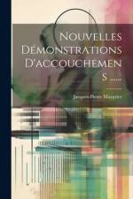 Nouvelles Démonstrations D'accouchemens ...... af Jacques-Pierre Maygrier