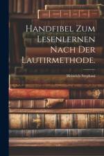 Handfibel zum Lesenlernen nach der Lautirmethode. af Heinrich Stephani