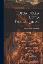 Guida Della Città Dell'aquila... af Matilde Oddo Bonafede
