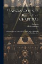 Francmaçonnerie. Ordre Chapitral af Jean-Marie Ragon