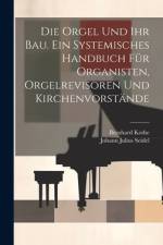 Die Orgel und ihr Bau. Ein systemisches Handbuch für Organisten, Orgelrevisoren und Kirchenvorstände af Johann Julius Seidel