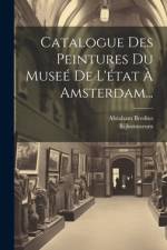 Catalogue Des Peintures Du Museé De L'état À Amsterdam... af Abraham Bredius
