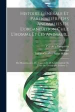 Histoire Générale Et Particulière Des Anomalies De L'organisation Chez L'homme Et Les Animaux... af Isidore Geoffroy Saint-Hilaire