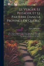 Le Verger, Le Potager, Et Le Parterre Dans La Province De Québec af LÃ©on Provancher