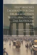 Historisches Tagebuch für das erlauchte Haus Wittelsbach und das bayrische Land af Michael Von Gradl