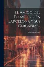 El Amigo Del Forastero En Barcelona Y Sus Cercanías... af Pere Felip Monlau