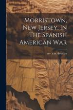 Morristown, New Jersey, In The Spanish American War af A M Sherman