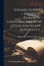 Johann Albert Heinrich Reimarus. Lebensbeschreibung von ihm selbst aufgesetzt.