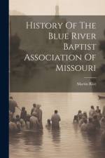 History Of The Blue River Baptist Association Of Missouri af Martin Rice