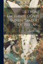 Le Trone Enchante Conte Indien Traduit Du Persan... af Daniel Lescallier