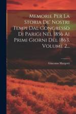 Memorie Per La Storia De' Nostri Tempi Dal Congresso Di Parigi Nel 1856 Ai Primi Giorni Del 1863, Volume 2... af Giacomo Margotti