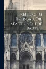Freiburg im Breisgau, die Stadt und ihre Bauten. af Anonymous