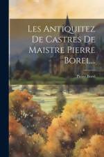Les Antiquitez De Castres De Maistre Pierre Borel... af Pierre Borel