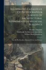 Illustrated Catalogue Of Photographs & Surveys Of Architectural Refinements In Medieval Buildings af William Henry Goodyear