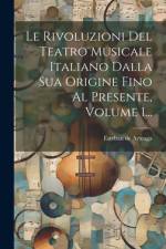 Le Rivoluzioni Del Teatro Musicale Italiano Dalla Sua Origine Fino Al Presente, Volume 1... af Esteban de Arteaga