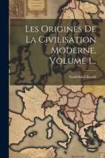 Les Origines De La Civilisation Moderne, Volume 1... af Godefroid Kurth