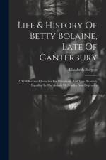 Life & History Of Betty Bolaine, Late Of Canterbury af Elizabeth Burgess