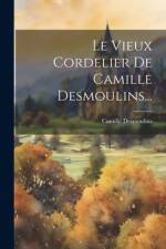 Le Vieux Cordelier De Camille Desmoulins... af Camille Desmoulins