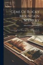 Gems Of Rocky Mountain Scenery af Alfred Edward Mathews
