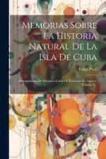 Memorias Sobre La Historia Natural De La Isla De Cuba af Felipe Poey
