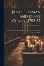 James Freeman And King's Chapel, 1782-87 af Henry Wilder Foote