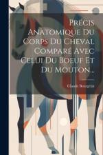 Précis Anatomique Du Corps Du Cheval Comparé Avec Celui Du Boeuf Et Du Mouton... af Claude Bourgelat