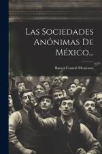 Las Sociedades Anónimas De México... af Banco Central Mexicano
