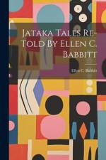 Jataka Tales Re-told By Ellen C. Babbitt af Ellen C Babbitt