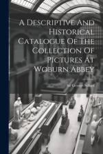 A Descriptive And Historical Catalogue Of The Collection Of Pictures At Woburn Abbey af George Scharf