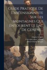 Guide Pratique De L'ascensionniste Sur Les Montagnes Qui Entourent Le Lac De Genève... af Charles Schaub