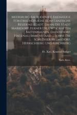 Meersburg Am Bodensee, Ehemalige Fürstbischöfliche Konstanzische Residenz-stadt, Dann Die Stadt Markdorf, Ferner Die Ortschaften Baitenhausen, Daisendorf, Hagenau, Immenstaad, ... Sowie Die Schlösser Helmsdorf, Herrschberg Und Kirchberg