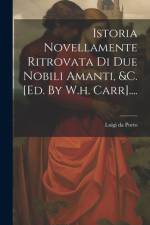 Istoria Novellamente Ritrovata Di Due Nobili Amanti, &c. [ed. By W.h. Carr].... af Luigi da Porto