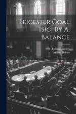 Leicester Goal [sic] By A. Balance af Thomas Binney